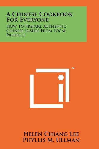 A Chinese Cookbook for Everyone How to Prepare Authentic Chinese Dishes from Local Produce
