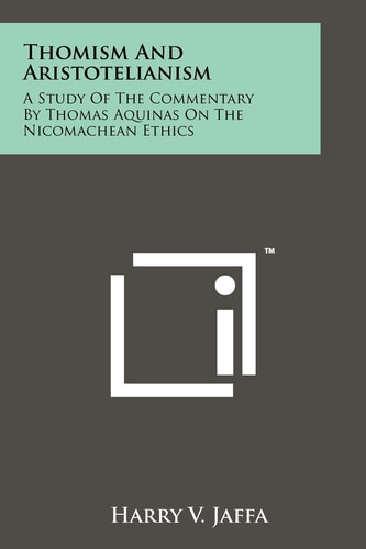 Thomism and Aristotelianism A Study of the Commentary by Thomas Aquinas on the Nicomachean Ethics