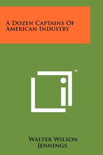 A Dozen Captains of American Industry