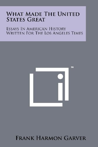 What Made the United States Great Essays in American History Written for the Los Angeles Times