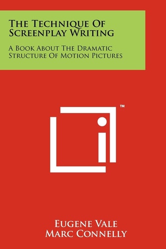 The Technique of Screenplay Writing A Book about the Dramatic Structure of Motion Pictures