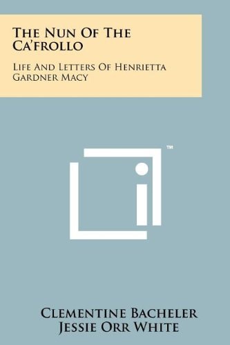 The Nun Of The Ca'frollo Life And Letters Of Henrietta Gardner Macy