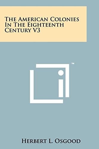 The American Colonies in the Eighteenth Century V3