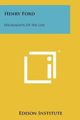 Henry Ford Highlights of His Life