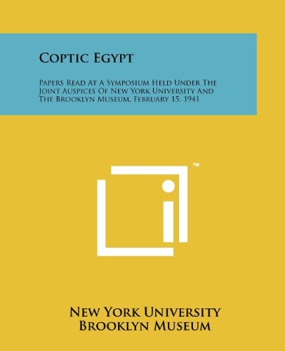 Coptic Egypt Papers Read At A Symposium Held Under The Joint Auspices Of New York University And The Brooklyn Museum, February 15, 1941