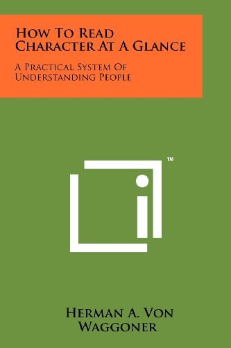 How To Read Character At A Glance A Practical System Of Understanding People