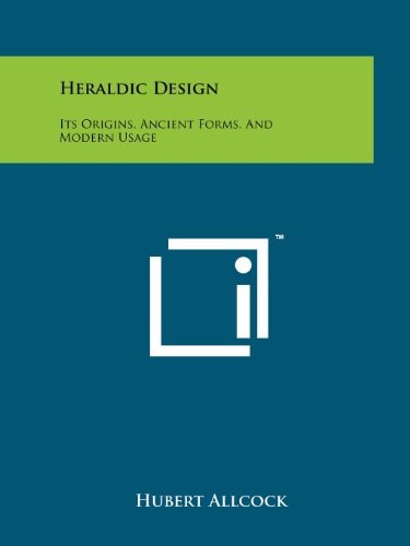 Heraldic Design Its Origins, Ancient Forms, And Modern Usage