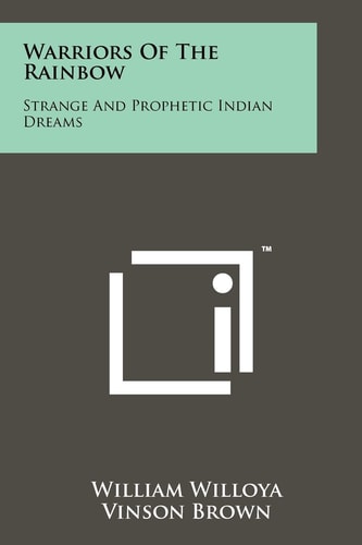 Warriors of the Rainbow Strange and Prophetic Indian Dreams
