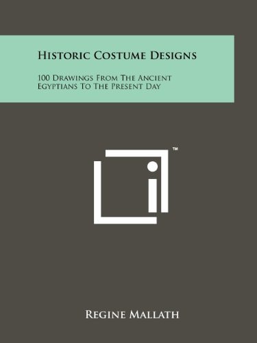 Historic Costume Designs 100 Drawings from the Ancient Egyptians to the Present Day