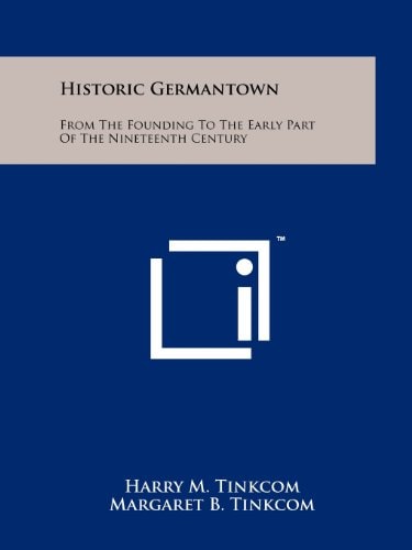 Historic Germantown From The Founding To The Early Part Of The Nineteenth Century
