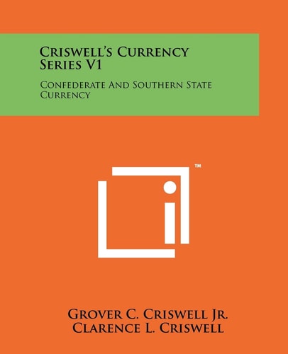 Criswell's Currency Series V1 Confederate And Southern State Currency