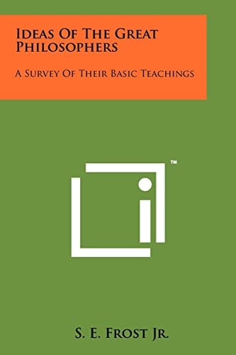 Ideas Of The Great Philosophers A Survey Of Their Basic Teachings