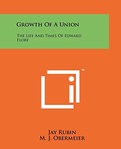 Growth Of A Union The Life And Times Of Edward Flore