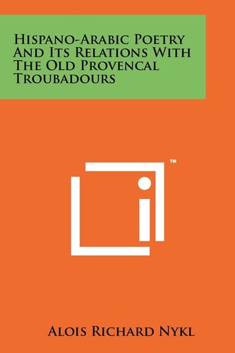 Hispano-Arabic Poetry And Its Relations With The Old Provencal Troubadours