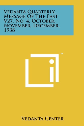 Vedanta Quarterly, Message Of The East V27, No. 4, October, November, December, 1938
