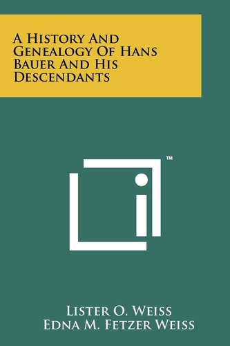 A History And Genealogy Of Hans Bauer And His Descendants