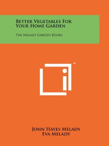 Better Vegetables For Your Home Garden The Melady Garden Books
