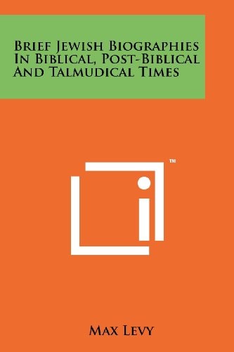 Brief Jewish Biographies in Biblical, Post-Biblical and Talmudical Times
