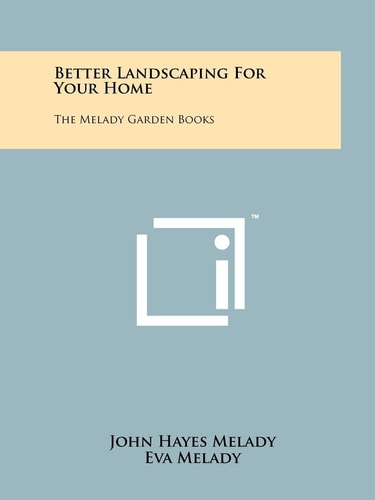 Better Landscaping for Your Home The Melady Garden Books