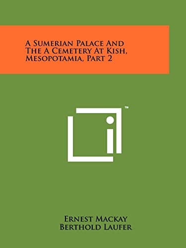 A Sumerian Palace And The A Cemetery At Kish, Mesopotamia, Part 2
