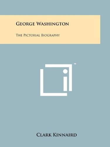 George Washington The Pictorial Biography
