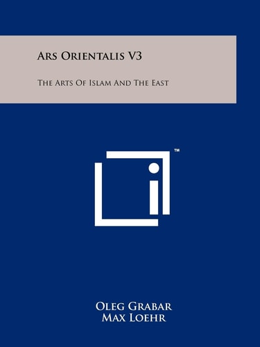 Ars Orientalis V3 The Arts Of Islam And The East
