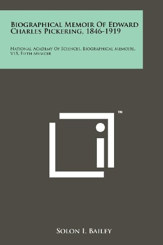 Biographical Memoir of Edward Charles Pickering, 1846-1919 National Academy of Sciences, Biographical Memoirs, V15, Fifth Memoir