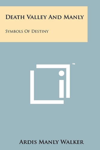Death Valley And Manly Symbols Of Destiny