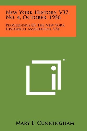 New York History, V37, No. 4, October, 1956 Proceedings of the New York Historical Association, V54