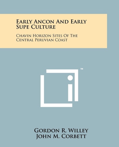 Early Ancon And Early Supe Culture Chavin Horizon Sites Of The Central Peruvian Coast