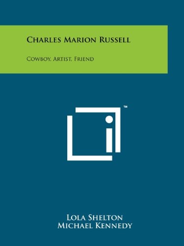 Charles Marion Russell Cowboy, Artist, Friend