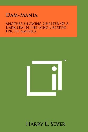 Dam-Mania Another Glowing Chapter Of A Dark Era In The Long Creative Epic Of America