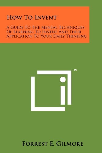 How To Invent A Guide To The Mental Techniques Of Learning To Invent And Their Application To Your Daily Thinking