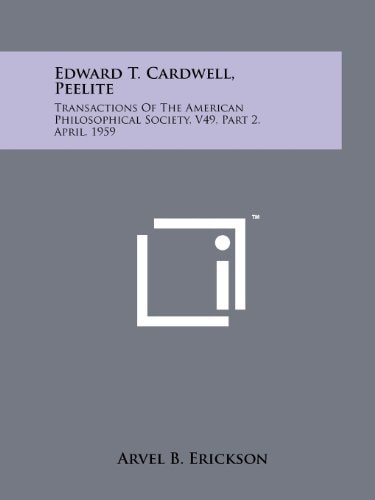 Edward T. Cardwell, Peelite Transactions of the American Philosophical Society, V49, Part 2, April, 1959