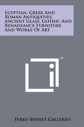 Egyptian, Greek and Roman Antiquities, Ancient Glass, Gothic and Renaissance Furniture and Works of Art