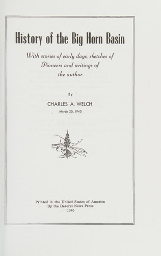 History Of The Big Horn Basin With Stories Of Early Days, Sketches Of Pioneers And Writings Of The Author