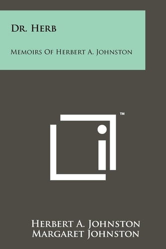 Dr. Herb Memoirs Of Herbert A. Johnston