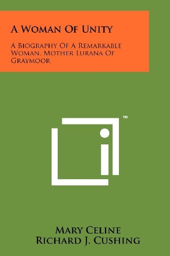 A Woman of Unity A Biography of a Remarkable Woman, Mother Lurana of Graymoor