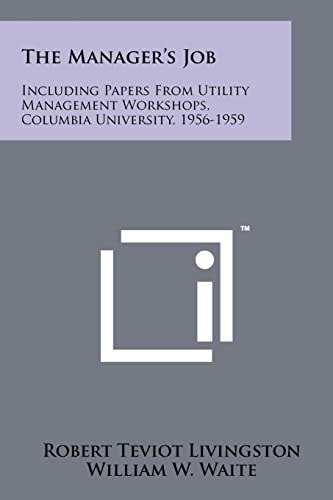 The Manager's Job Including Papers from Utility Management Workshops, Columbia University, 1956-1959