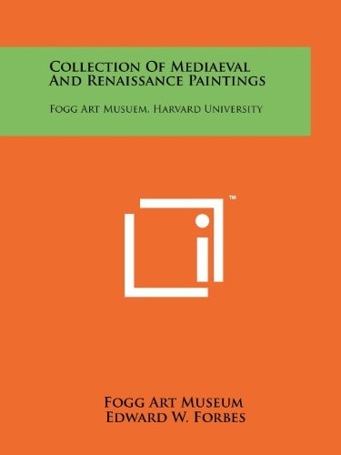 Collection of Mediaeval and Renaissance Paintings Fogg Art Musuem, Harvard University