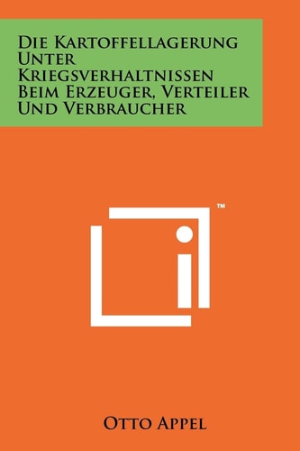 Die Kartoffellagerung Unter Kriegsverhaltnissen Beim Erzeuger, Verteiler Und Verbraucher