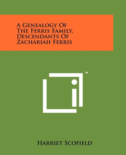 A Genealogy Of The Ferris Family, Descendants Of Zachariah Ferris