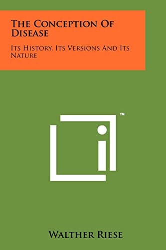The Conception Of Disease Its History, Its Versions And Its Nature