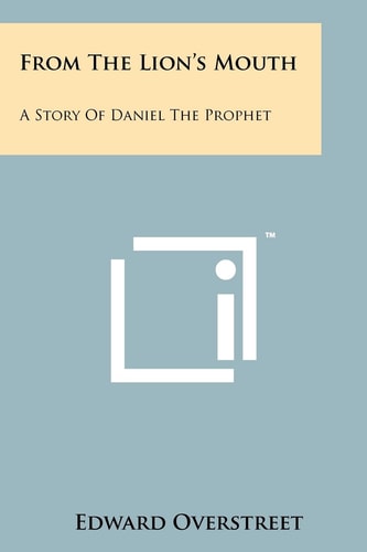 From the Lion's Mouth A Story of Daniel the Prophet