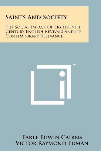 Saints And Society The Social Impact Of Eighteenth Century English Revivals And Its Contemporary Relevance