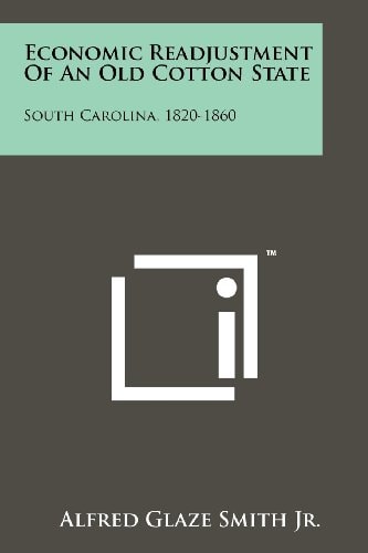 Economic Readjustment Of An Old Cotton State South Carolina, 1820-1860