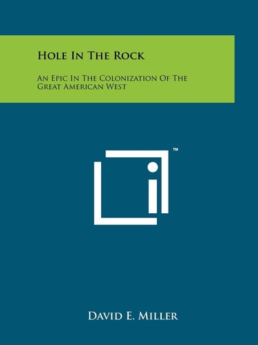 Hole In The Rock An Epic In The Colonization Of The Great American West