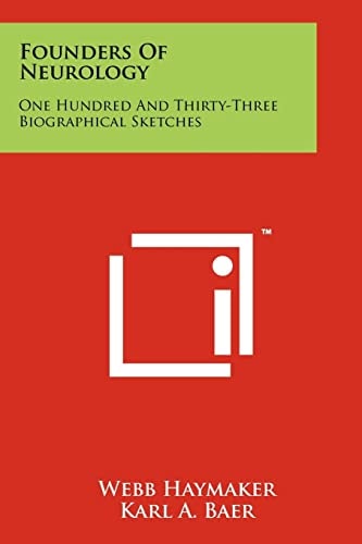 Founders Of Neurology One Hundred And Thirty-Three Biographical Sketches