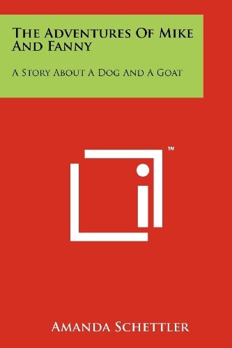 The Adventures of Mike and Fanny A Story about a Dog and a Goat
