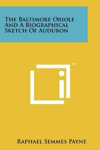 The Baltimore Oriole and a Biographical Sketch of Audubon